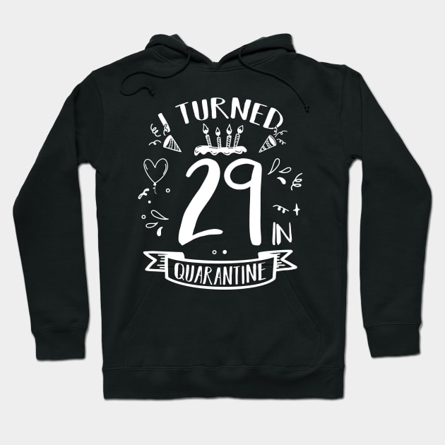 I Turned 29 In Quarantine Hoodie by quaranteen